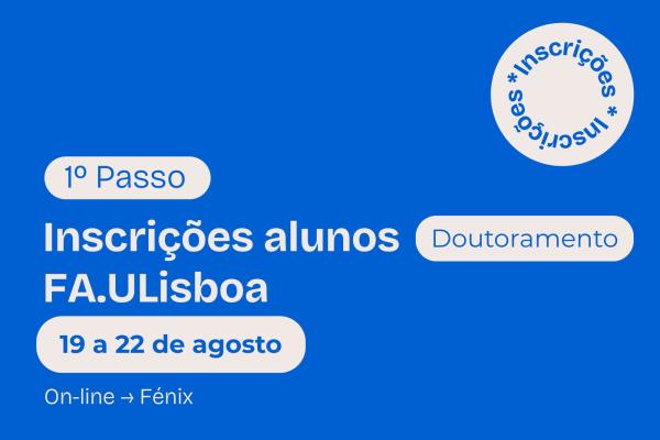 1.º PASSO de inscrição em 2025/26 para os estudantes de Doutoramento da FA.ULisboa